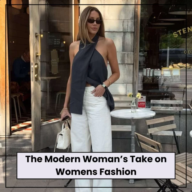 The Modern Woman’s Take on Womens Fashion
