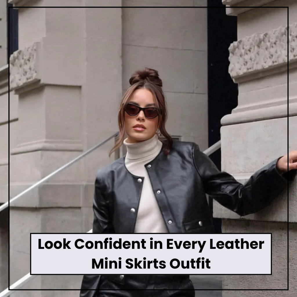 Leather Mini Skirts Outfit
