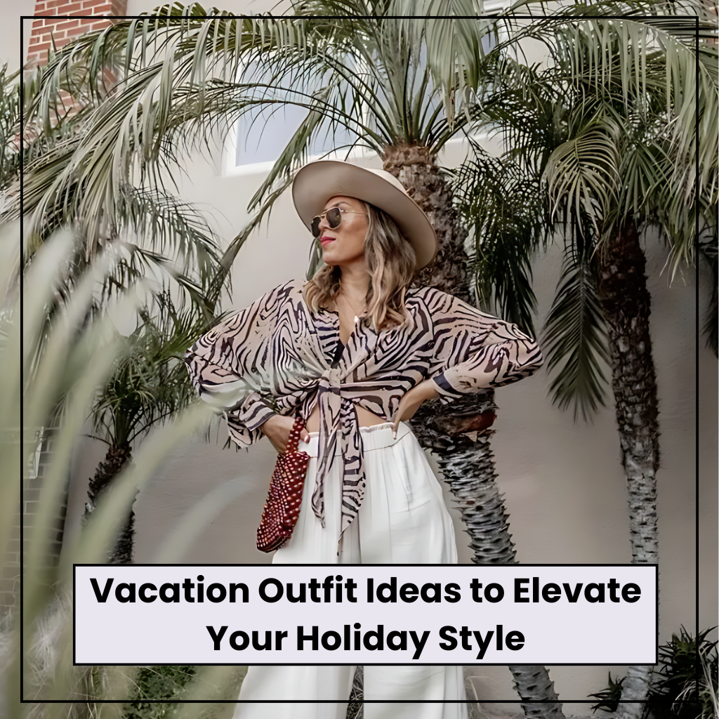 vacation outfit ideas