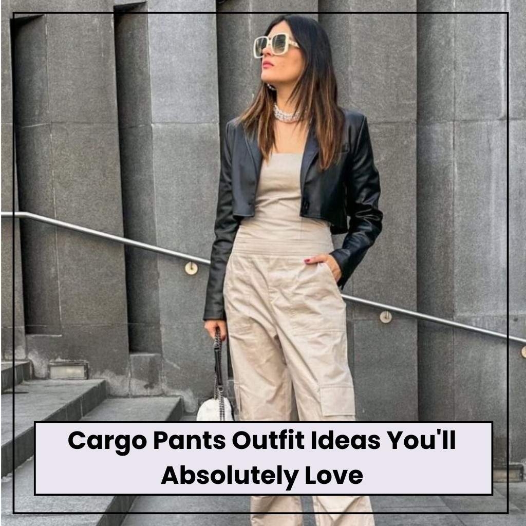 Cargo Pants Outfit Ideas